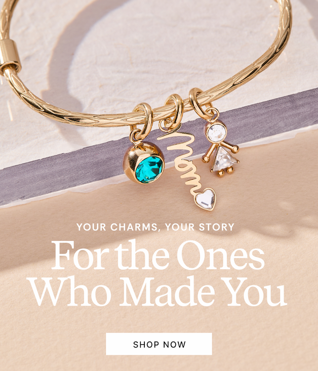 Your Charms, Your Story | For the Ones Who Made You | SHOP NOW