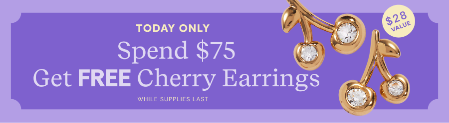 TODAY ONLY | Spend $75 Get FREE Cherry Earrings | While Supplies Last