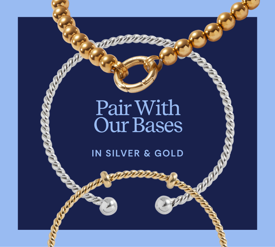 Pair With Our Bases in Silver & Gold