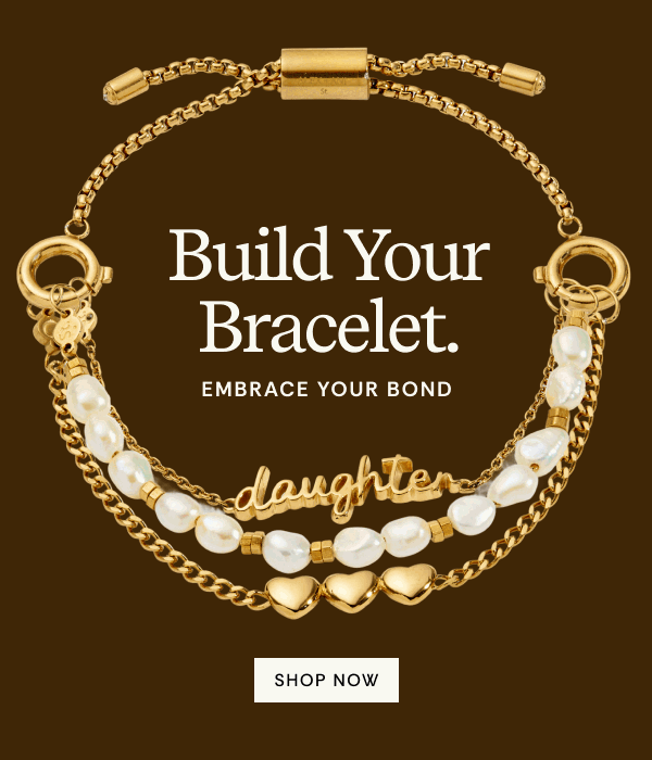 Build Your Bracelet | Embrace Your Bond | SHOP NOW
