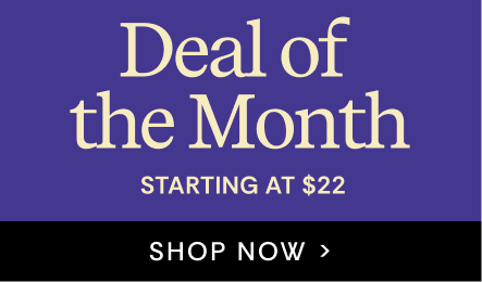 Deal of the Month Starting at $16 | SHOP NOW