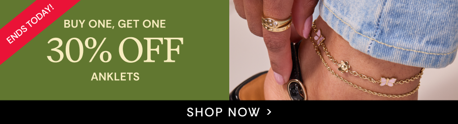 Anklets Buy One, Get One 30% OFF | SHOP NOW