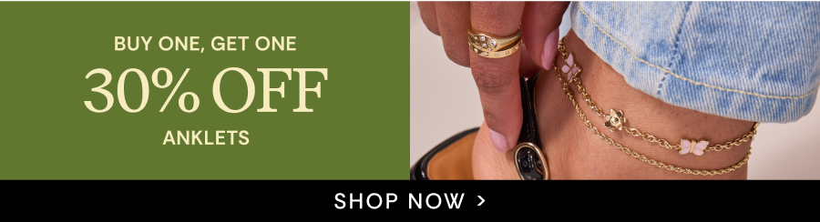 Anklets Buy One, Get One 30% OFF | SHOP NOW