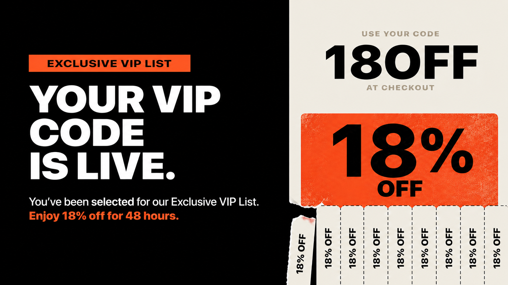 Your VIP code is live — 18OFF, 18% off, 48 hours, Exclusive VIP List
