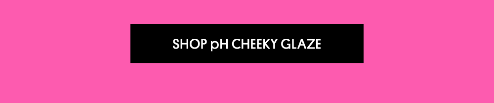 shop pH Cheeky Glaze