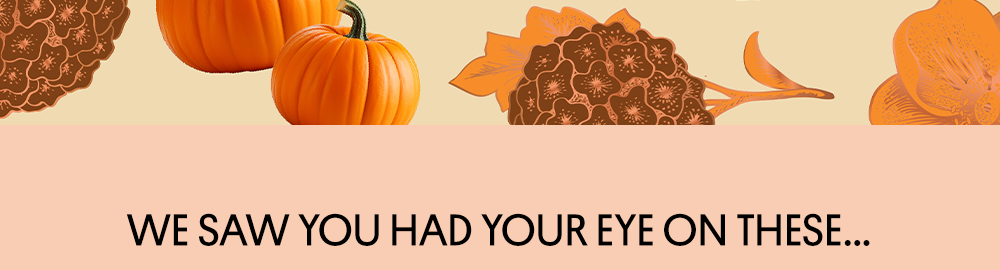 We Saw You Had Your Eye On These