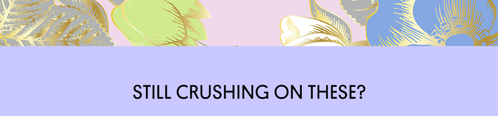 Still Crushing On These