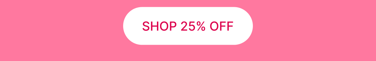 [Click here to Shop 25% Off]
