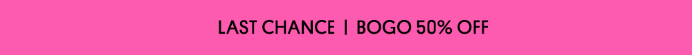 LAST CHANCE BOGO 50% OFF