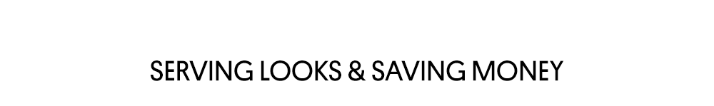 Serving Looks & Saving Money