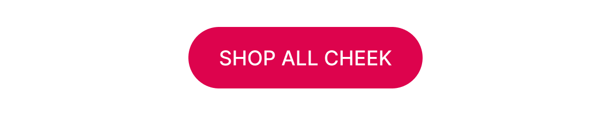[CLICK HERE TO SHOP ALL CHEEK]