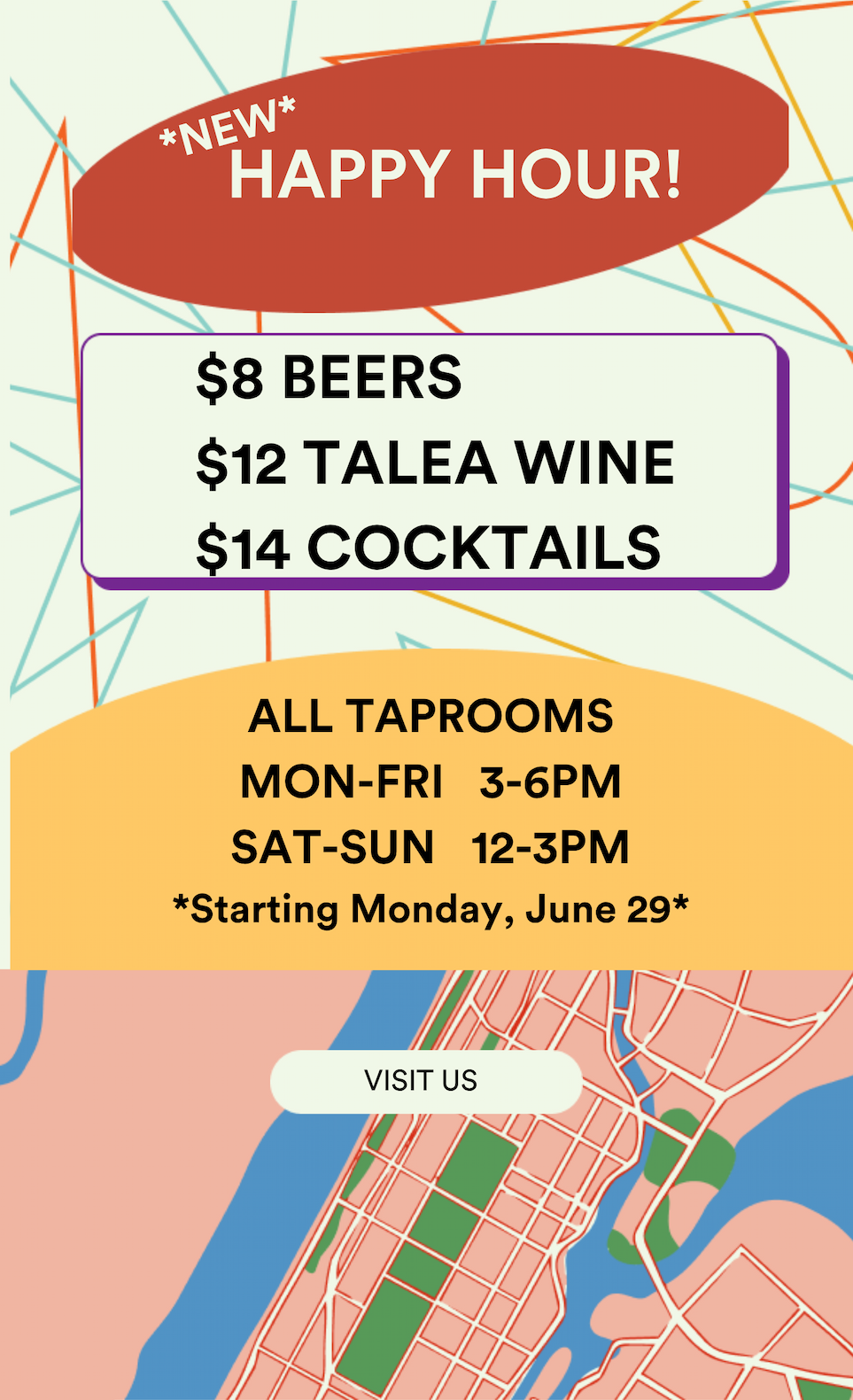 NEW Happy Hour! $8 Beers, $12 TALEA Wine, $14 Cocktails. At All Taprooms, Monday-Friday 3-6pm; Saturday-Sunday 12-3p. 