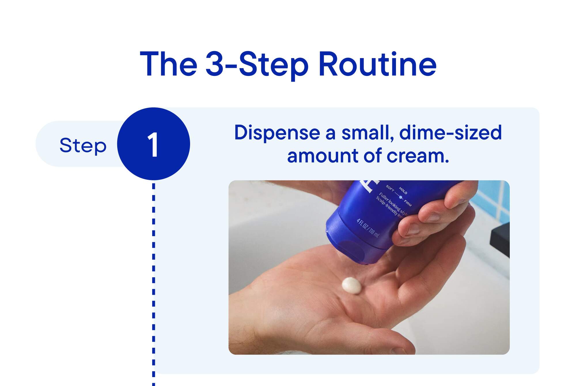 Step 1: Dispense a small, dime-sized amount of cream.
