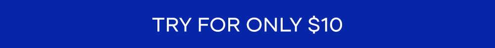 TRY FOR ONLY $10