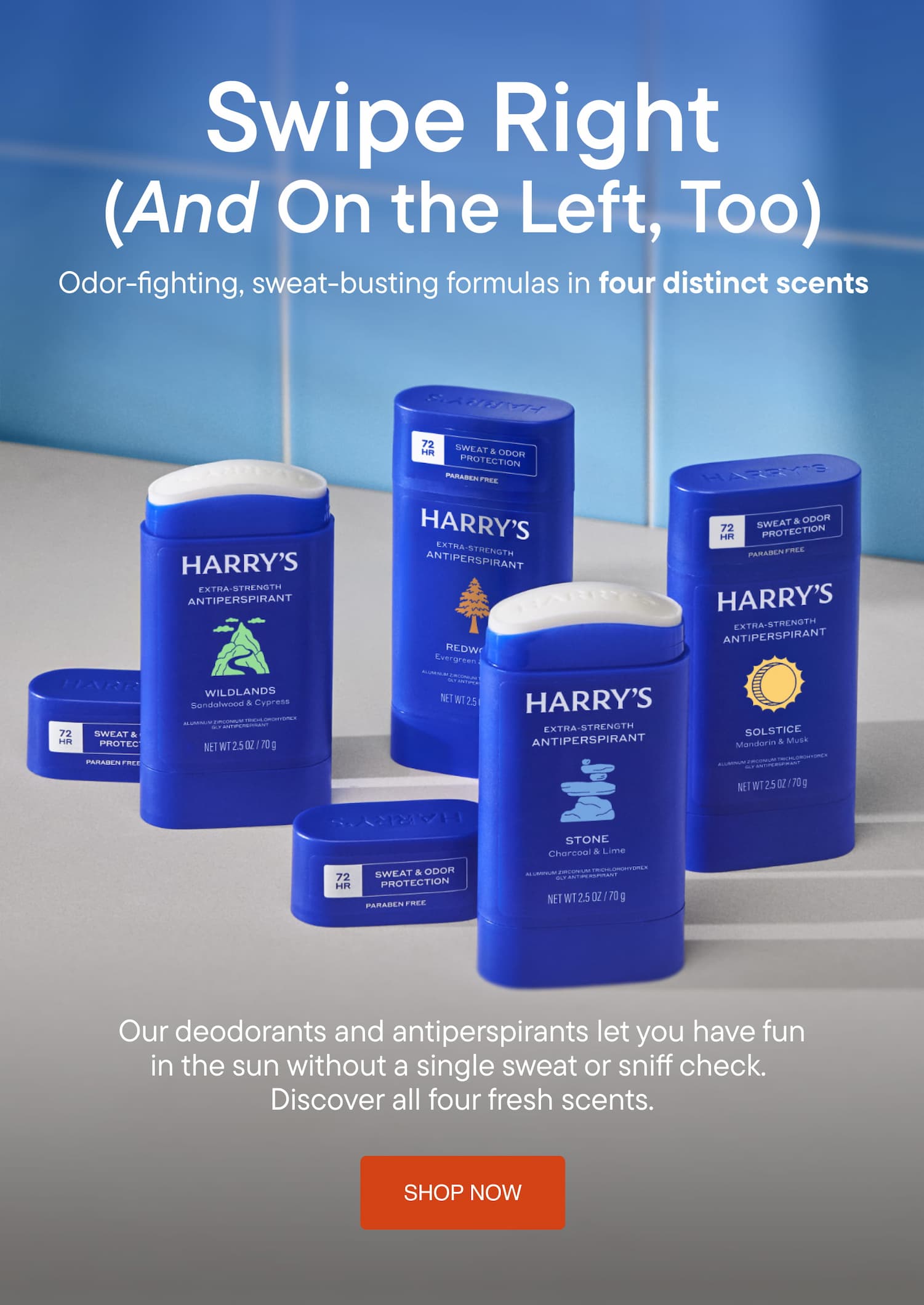 Odor & sweat busting formulas in four distinct scents