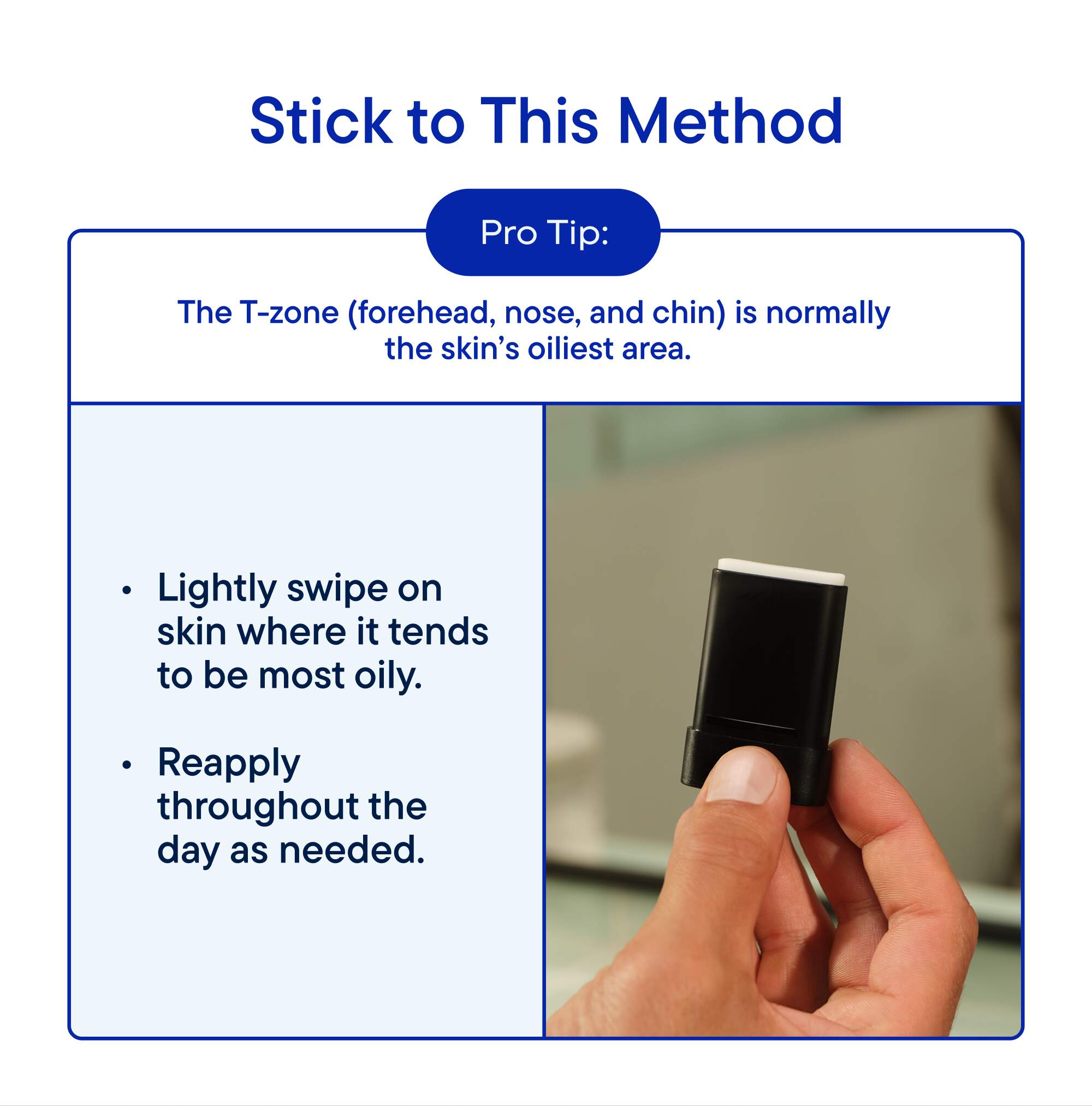 lightly swipe on skin where it tends to be the most oily. 
