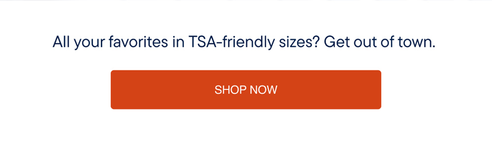 All your favorites in TSA friendly sizes. 
