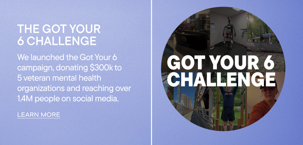 The Got Your 6 Challenge. We launched the Got Your 6 campaign, donating $300k to 5 veteran mental health organizations and reaching over 1.4M people on social media. Learn More