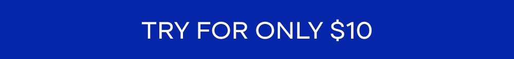 TRY FOR ONLY $10