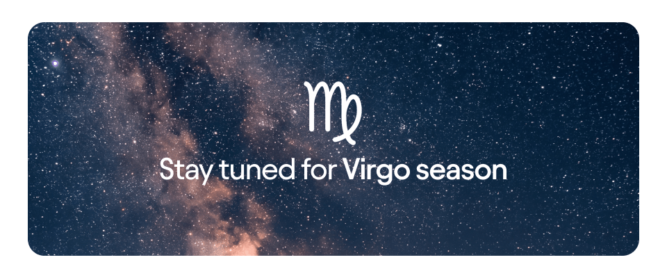 Stay tuned for Virgo season