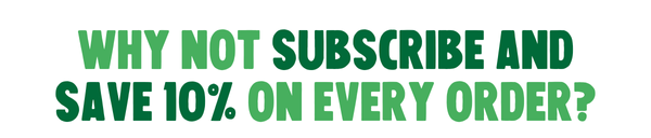 why not subscribe and save 10% on every order?