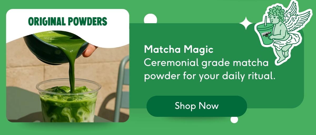 Original Powders: Matcha Magic, Ceremonial grade matcha powder for your daily ritual.