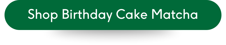 Shop Birthday Cake Matcha