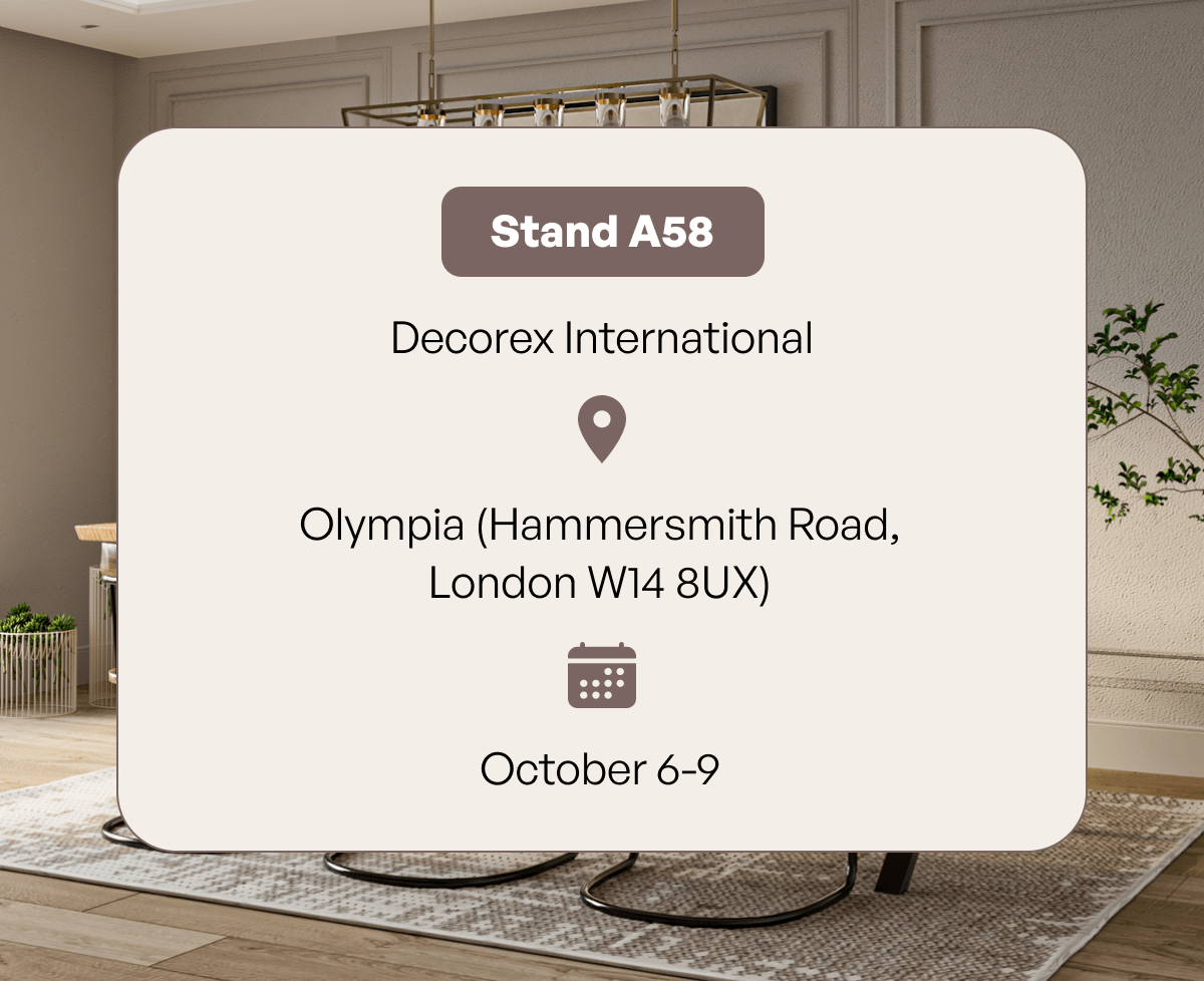 Stand A58 - Decorex International Olympia (Hammersmith Road, London W14 8UX) | October 6-9