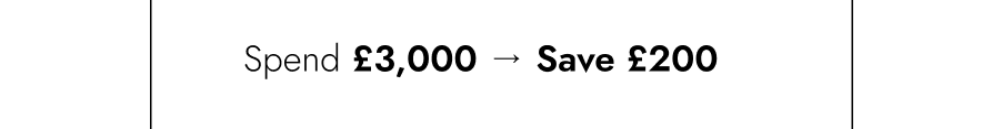 Spend £3,000+ → Save £200