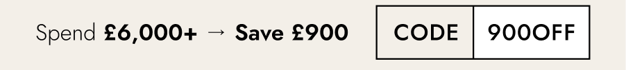 Spend £6,000+ → Save £900  Code: 900OFF
