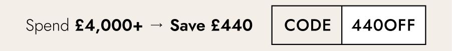 Spend £4,000+ → Save £440  Code: 440OFF