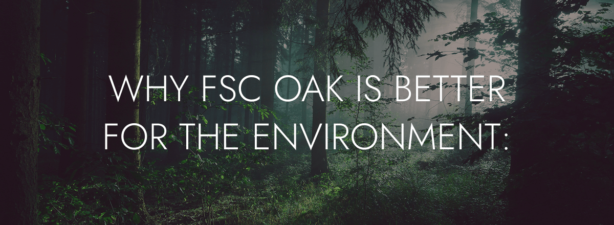  Why FSC Oak Is Better for the Environment: