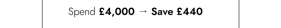 Spend £4,000+ → Save £440