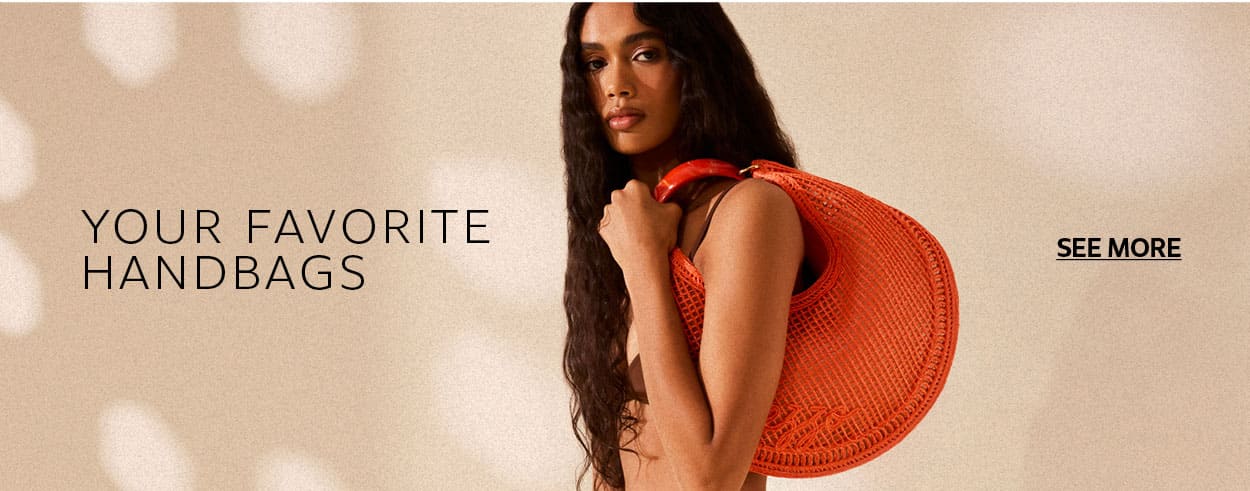 YOUR FAVORITE HANDBAGS | SHOP NOW