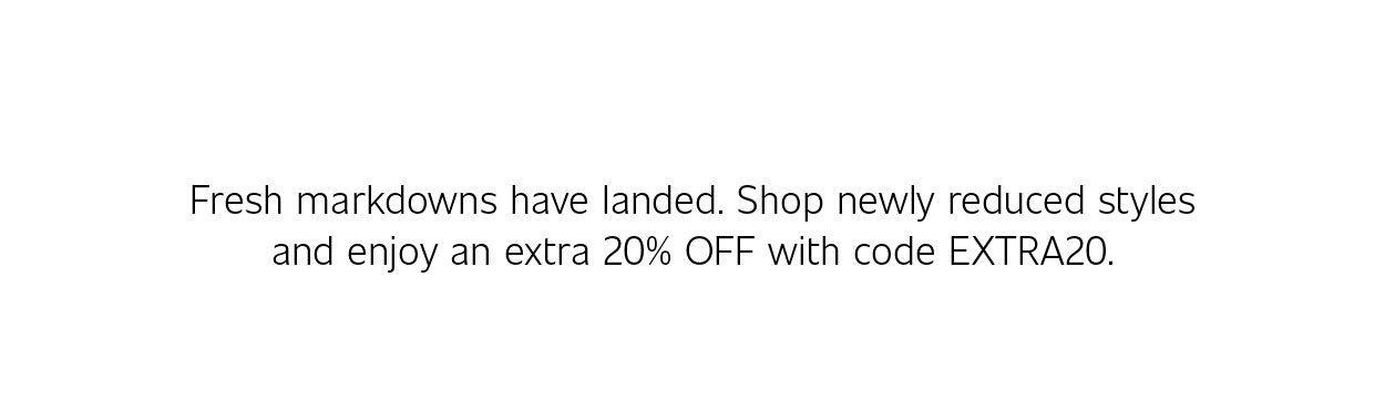 NEW MARKDOWNS | SHOP NOW