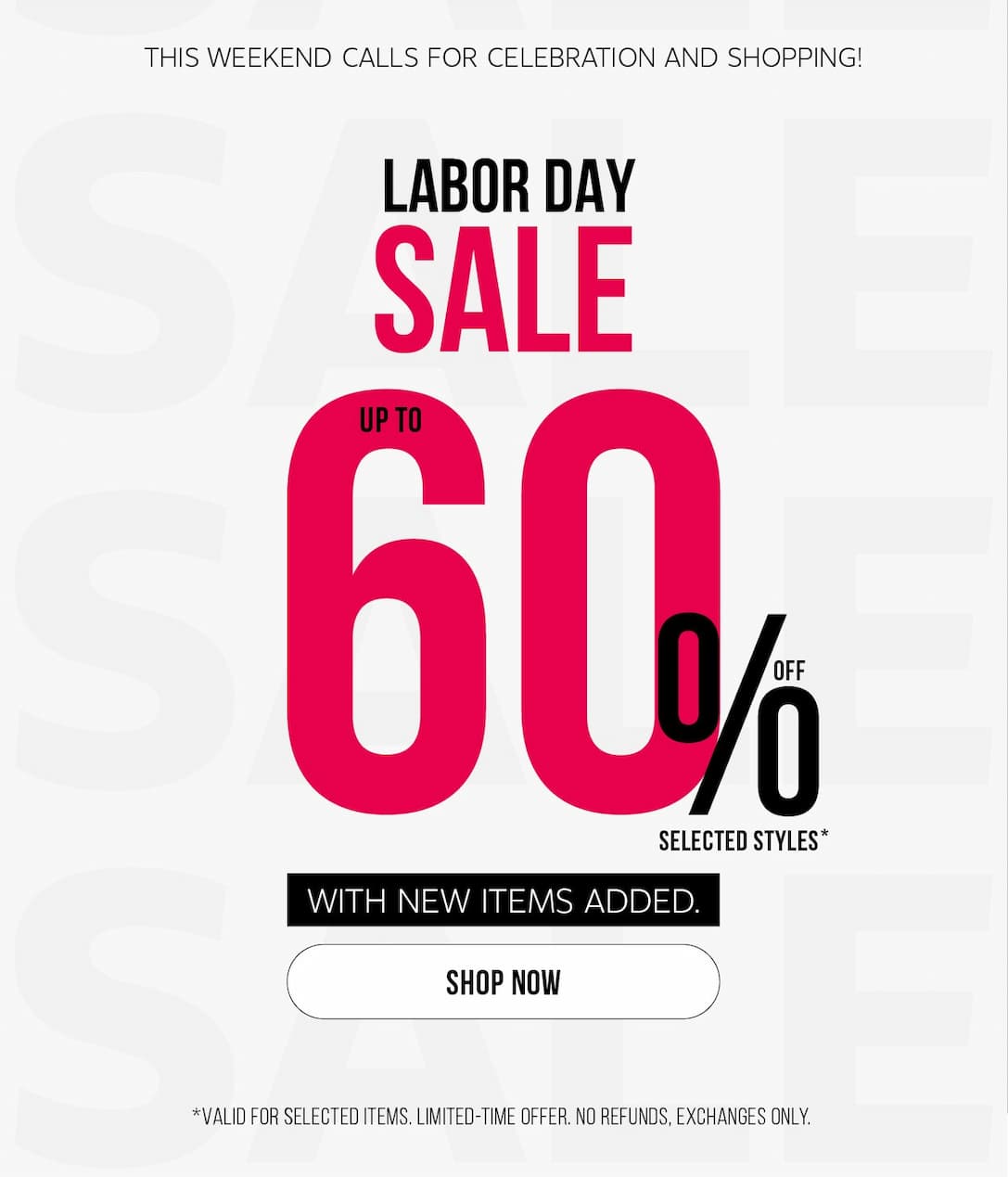 LABOR DAY SALE UP TO 60% OFF SELECTED STYLES | SHOP NOW