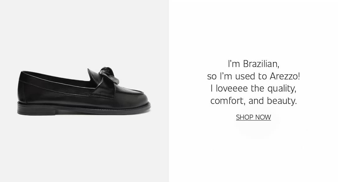 I'm Brazilian, so I'm used to Arezzo! I loveeee the quality, comfort, and beauty!  |  SHOP NOW