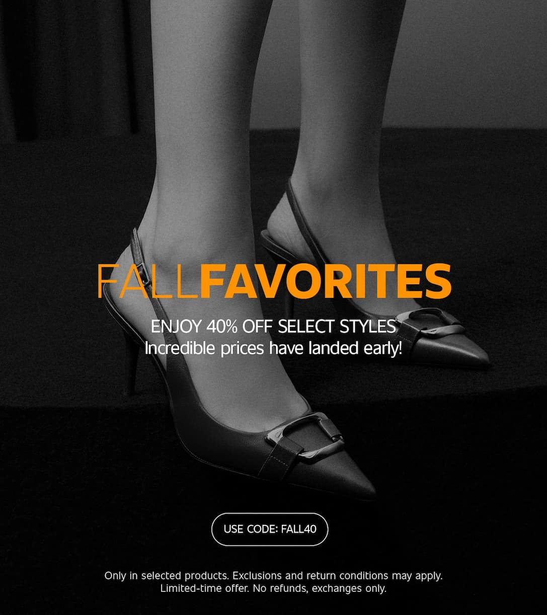 FALL FAVORITES | ENJOY 40% OFF SELECT STYLES  |  SHOP NOW