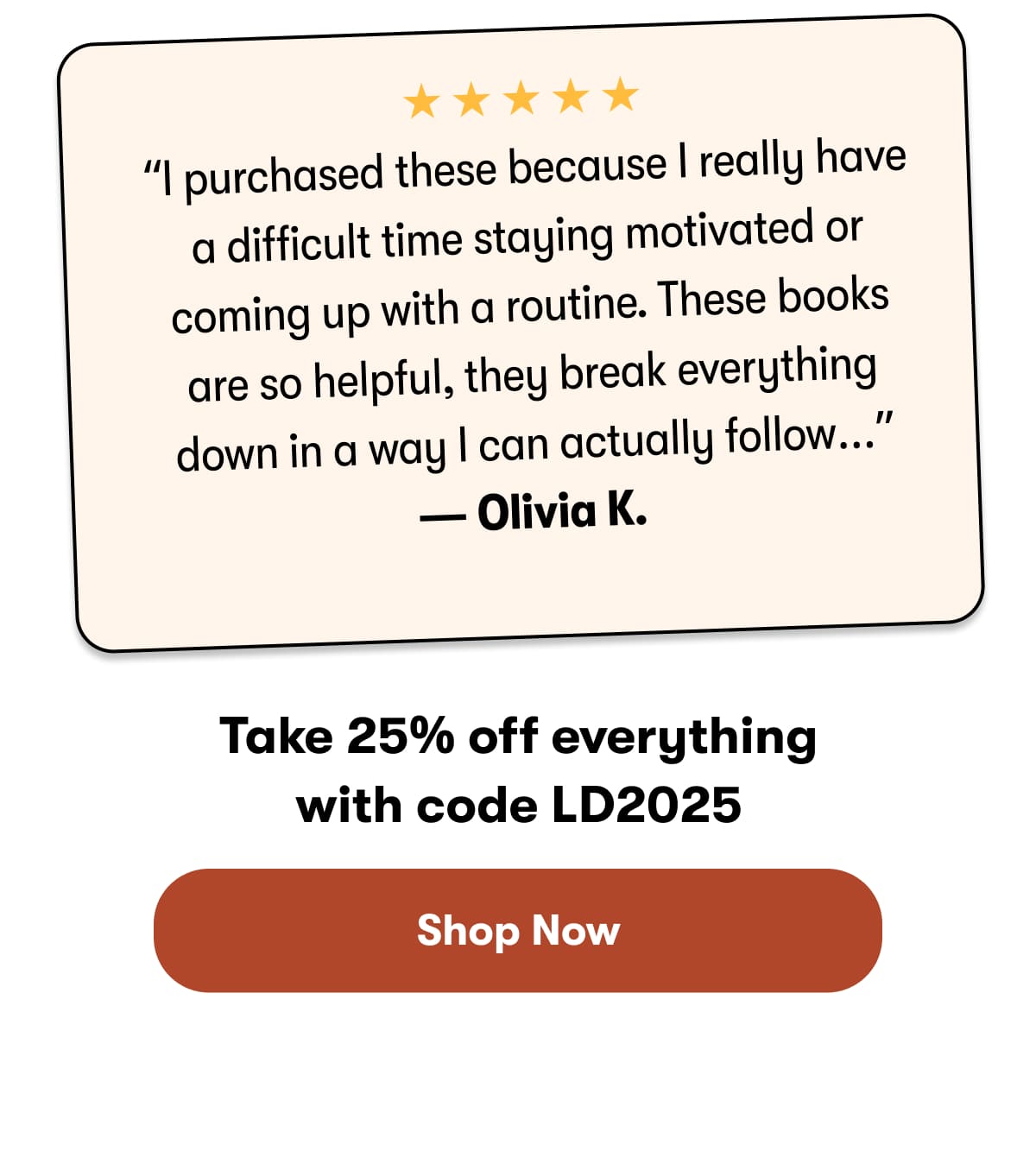 Take 25% off everything with code LD2025