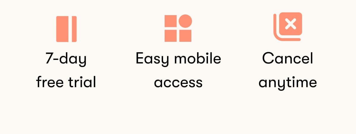 7-day free trial Easy mobile access Cancel anytime
