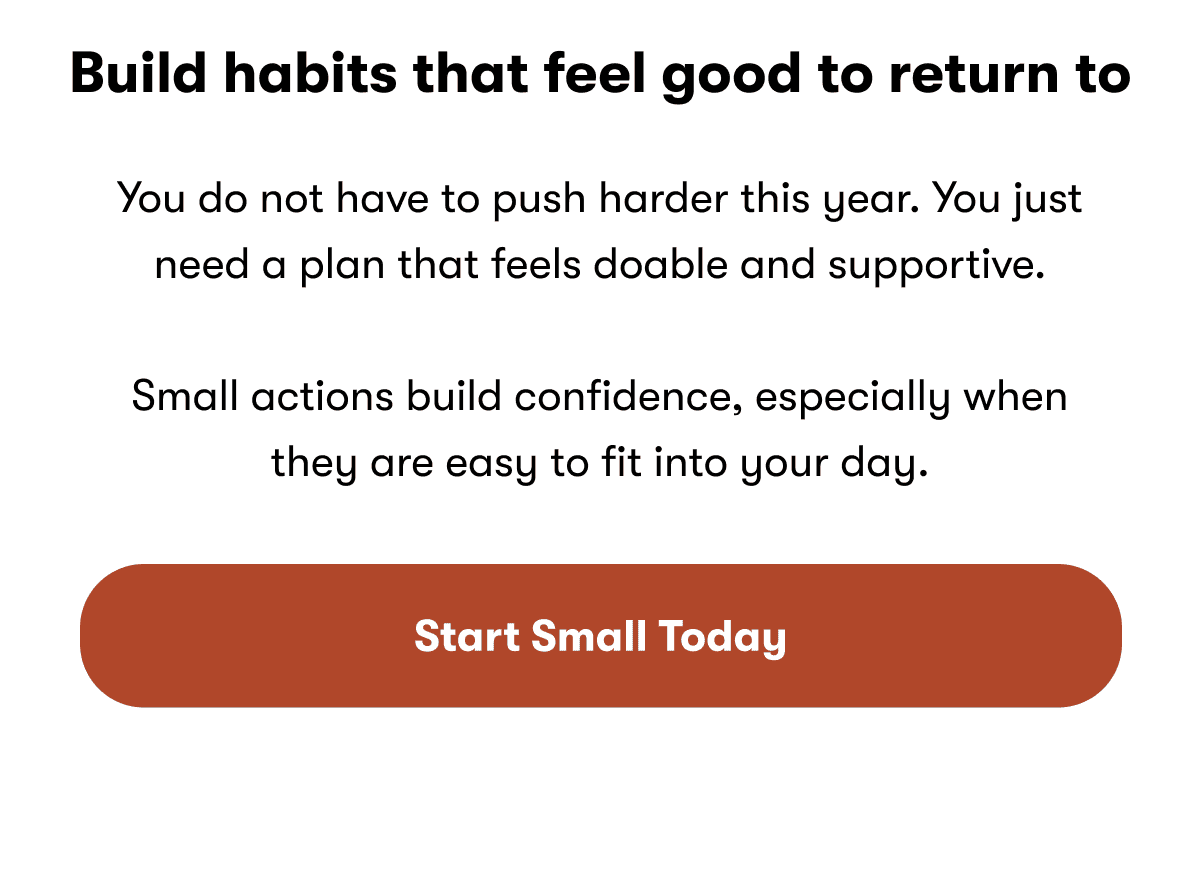 Build habits that feel good to return to | Start Small Today