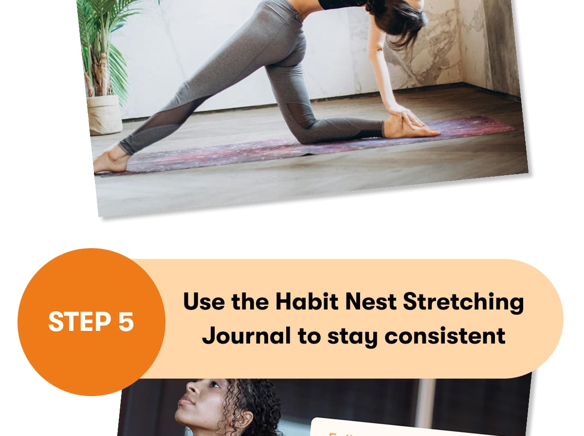 STEP 5  Use the Habit Nest Stretching Journal to stay consistent 