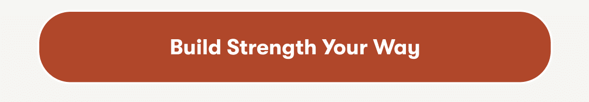 Build Strength Your Way