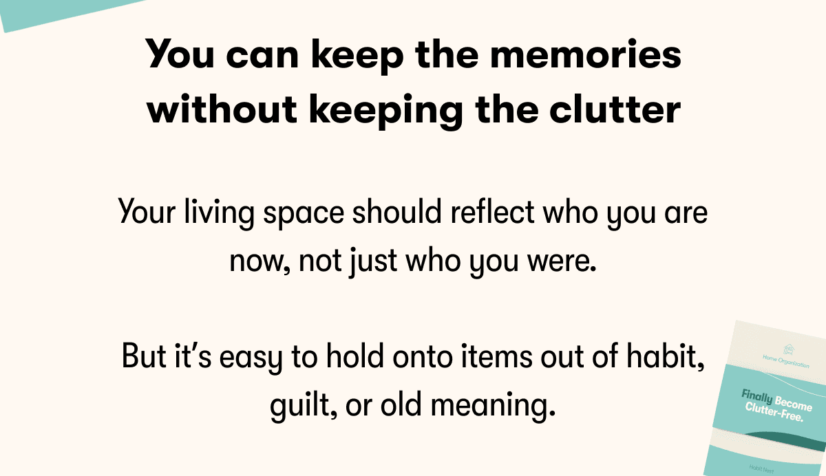 You can keep the memories without keeping the clutter