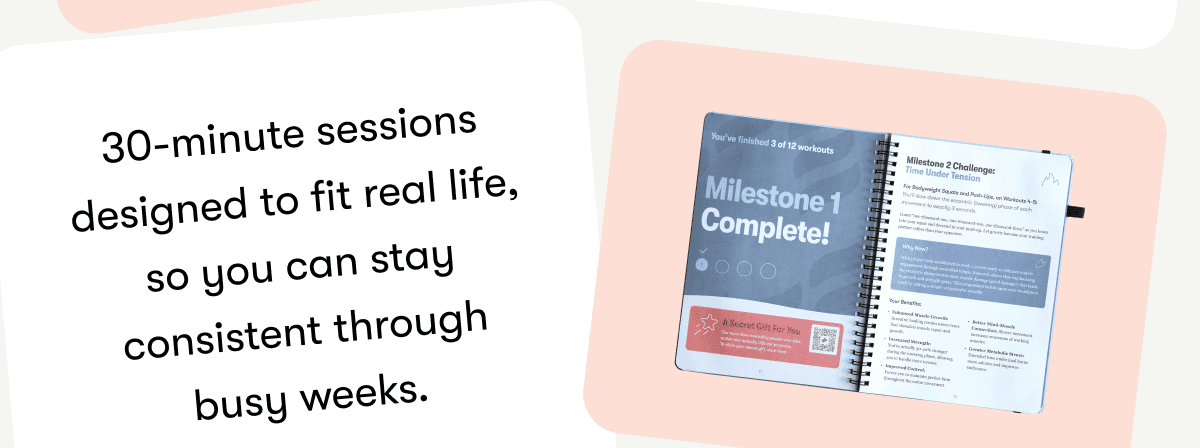 30-minute sessions designed to fit real life, so you can stay consistent through busy weeks.