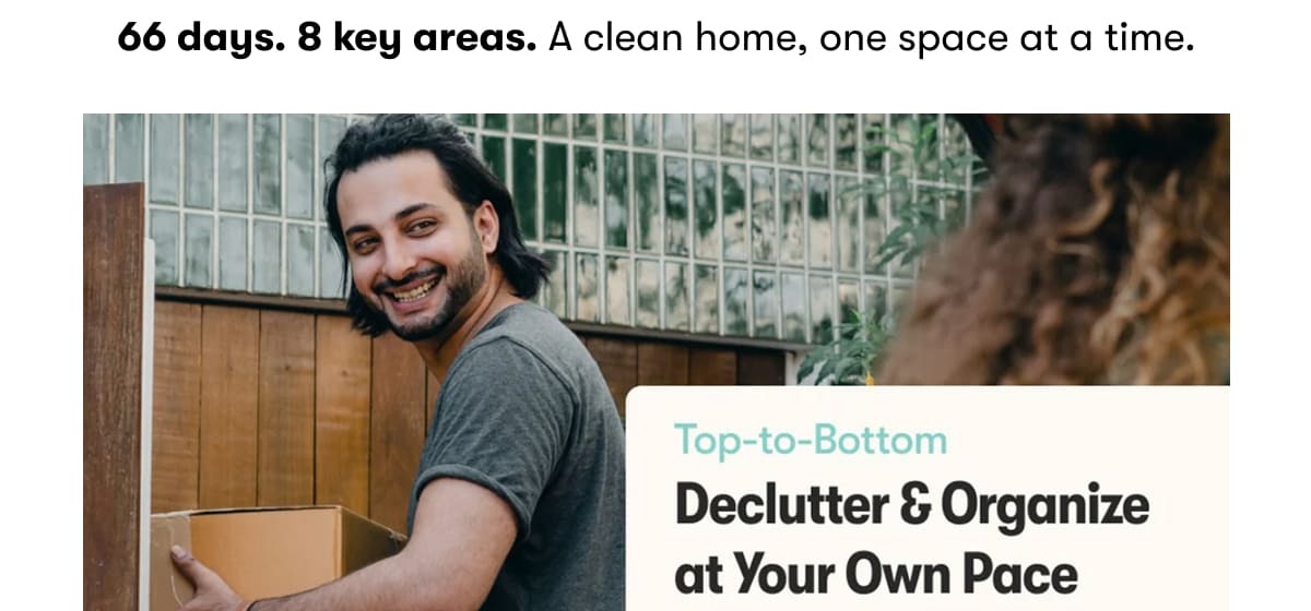 66 days. 8 key areas. A clean home, one space at a time.