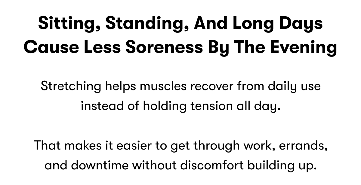 Sitting, standing, and long days cause less soreness by the evening