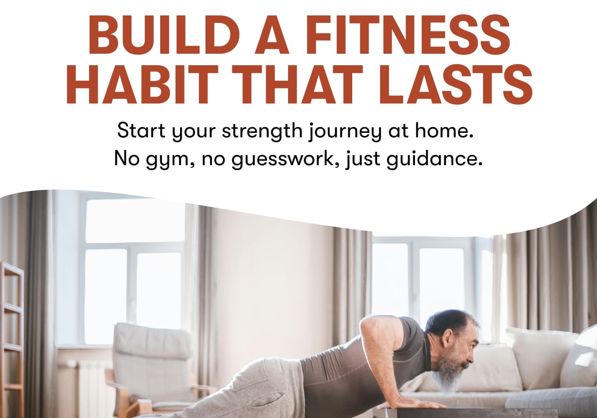 Build a Fitness Habit That Lasts. Start your strength journey at home. No gym, no guesswork, just guidance.