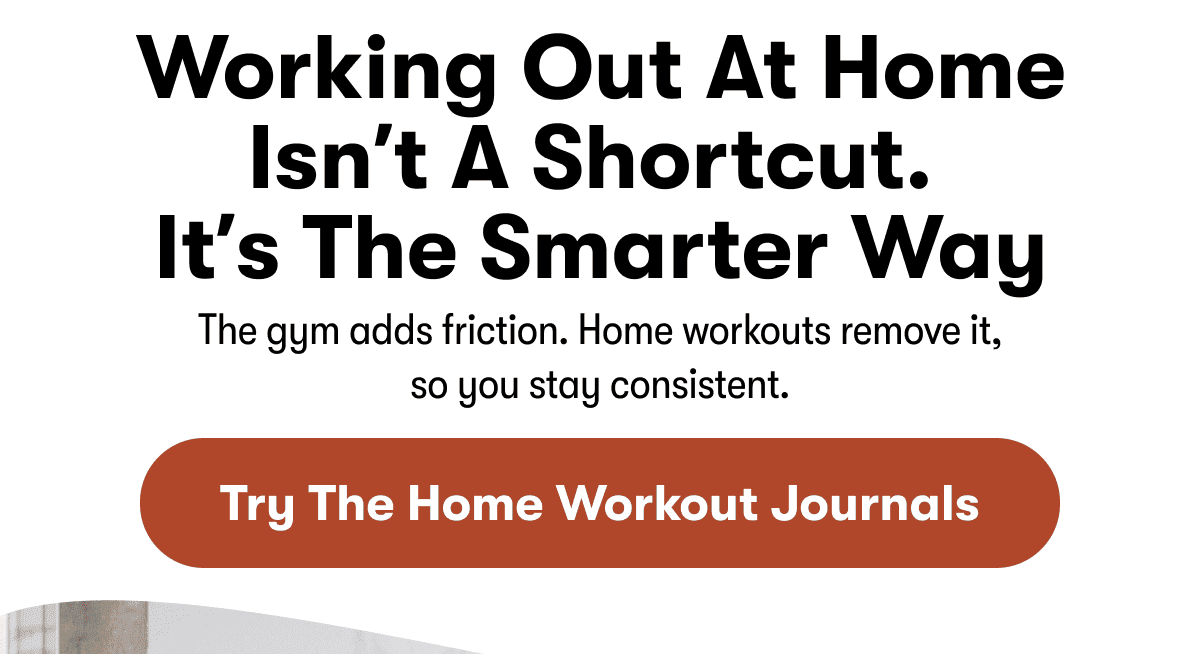 Working Out at Home Isn't a Shortcut.  It's the Smarter Way | Try the Home Workout Journals