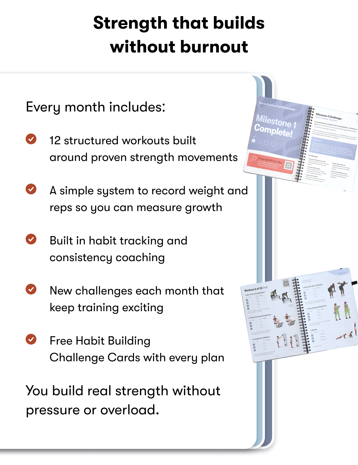 Strength that builds without burnout | Every month includes: | You build real strength without pressure or overload.